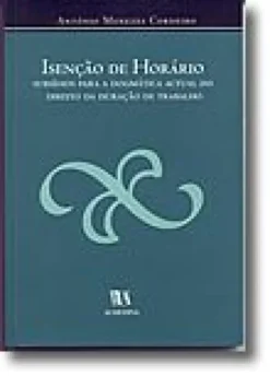 Isenção de Horário - Subsídios Para a Dogmática Actual do Direito da Duração do Trabalho