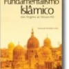 Islão e Fundamentalismo Islâmico: das origens ao século XXI