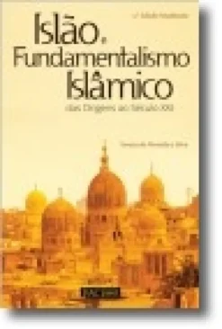 Islão e Fundamentalismo Islâmico: das origens ao século XXI