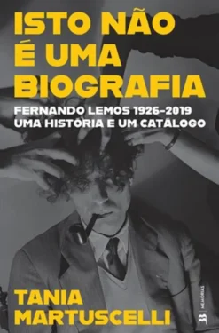 Isto não é uma Biografia - Fernando Lemos - 1926-2019 - Uma História e um Catálogo