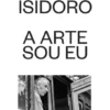 Jaime Isidoro - A Arte Sou Eu