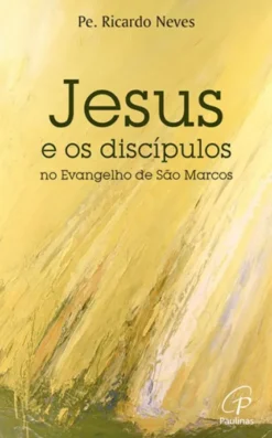 Jesus e os Discípulos no Evangelho de São Marcos