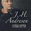 J. H. Andresen - A Família, a Empresa e o Tempo (1841-1942)