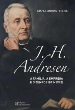 J. H. Andresen - A Família, a Empresa e o Tempo (1841-1942)