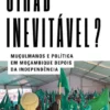 Jihad Inevitável? - Muçulmanos e Política em Moçambique Depois da Independência