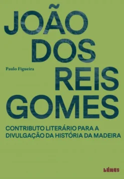 João dos Reis Gomes - Contributo Literário para a Divulgação da História da Madeira