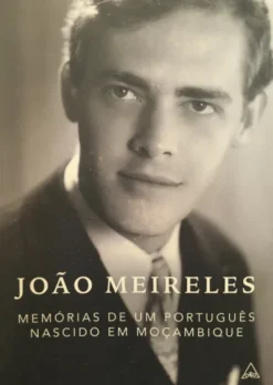João Meireles - Memórias de um português nascido em Moçambique