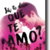 Já te Disse que te Amo?