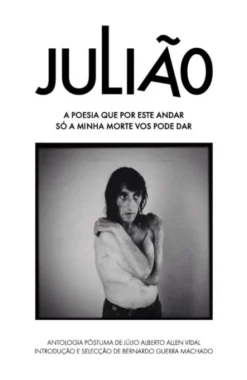 Julião - A Poesia que por este Andar só a Minha Morte vos Pode Dar