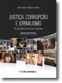 Justiça, Corrupção e Jornalismo - Os desafios do nosso tempo