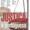 Justiça à Portuguesa - O Retrato Incómodo De Um Sistema Que Não Inspira Confiança