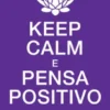 Keep Calm e Pensa Positivo