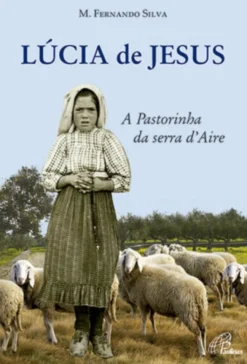 Lúcia de Jesus - A Pastorinha da Serra d´Aire