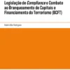 Legislação de Compliance e Combate ao Branqueamento de Capitais e Financiamento do Terrorismo (BCFT)