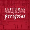 Leituras Potencialmente Perigosas e outros estudos sobre Camões e a sua época