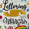 Lettering - Criatividade, Mindfulness para Crianças