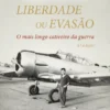 Liberdade ou Evasão - O Mais Longo Cativeiro da Guerra