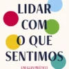 Lidar com o que Sentimos