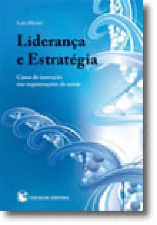 Liderança e Estratégia - Casos de Inovação nas Organizações de Saúde