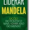 Liderar como Mandela - Lições do político mais admirado do Mundo