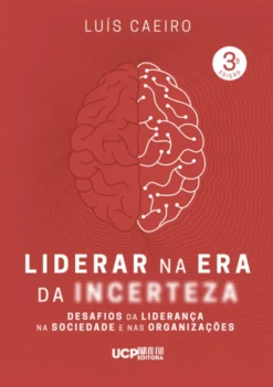 Liderar na Era da Incerteza - Desafios da Liderança na Sociedade e nas Organizações