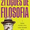 21 Lições de Filosofia Para Viver Uma Vida Quase Boa