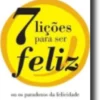 7 Lições para Ser Feliz ou os Paradoxos da Felicidade