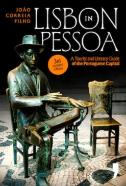 Lisbon in Pessoa - A Tour and Literary Guide of the Portuguese Capital