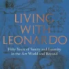 Living with Leonardo: Fifty Years of Sanity and Insanity in the Art World and Be