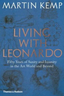 Living with Leonardo: Fifty Years of Sanity and Insanity in the Art World and Be