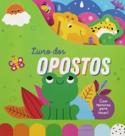 Livro dos Opostos - Com Texturas para Tocar!