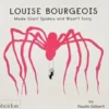 Louise Bourgeois Made Giant Spiders and Wasn't Sorry