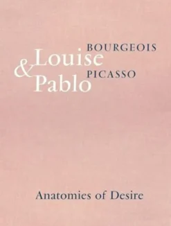 Louise Bourgeois & Pablo Picasso: Anatomies of Desire