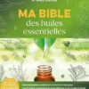 Ma bible des huiles essentielles