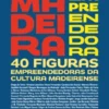 Madeira Empreendedora - 40 Figuras Empreendedoras da Cultura Madeirense