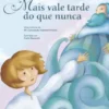 Mais vale tarde do que nunca