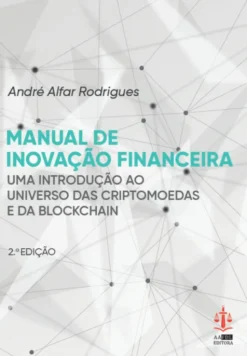 Manual de Inovação Financeira - Uma introdução ao Universo das Criptomoedas e da Blokchain