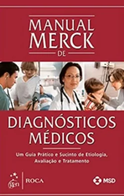 Manual Merck de Diagnósticos Médicos - Um Guia Prático e Sucinto de Etiologia, Avaliação e Tratamento