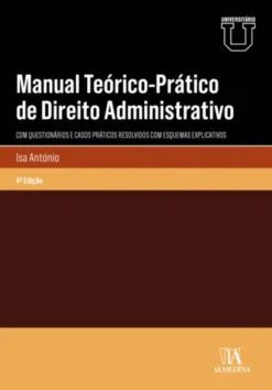 Manual Teórico-Prático de Direito Administrativo - Com questionários e casos práticos resolvidos com esquemas explicativos - 4ª Edição