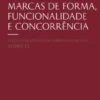 Marcas de Forma, Funcionalidade e Concorrência - Análise da Jurisprudência dos EUA e da UE