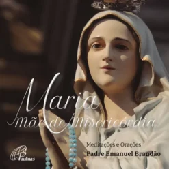 Maria, Mãe de Misericórdia - Meditações e Orações