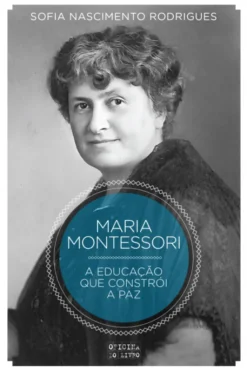 Maria Montessori -A Educação que Constrói a Paz