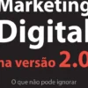 Marketing Digital na Versão 2.0 - O Que não Pode Ignorar