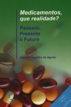 Medicamentos, que Realidade? - Passado, Presente e Futuro