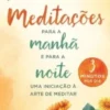 Meditações para a Manhã e para a Noite - Uma Iniciação à Arte de Meditar
