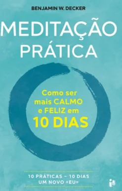 Meditação Prática - Como ser mais CALMO e FELIZ em 10 Dias