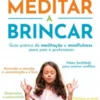 Meditar a Brincar - Guia prático de meditação e mindfulness para pais e professores