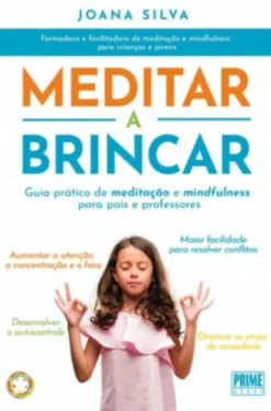 Meditar a Brincar - Guia prático de meditação e mindfulness para pais e professores