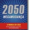 2050 - Megamudança - O Mundo em 2050
