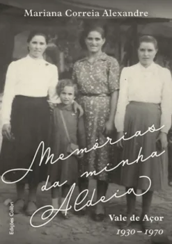Memórias da Minha Aldeia - Vale do Açor - 1930-1960